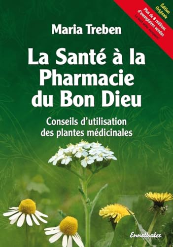La Santé à la Pharmacie du Bon Dieu: Conseils d'utilisation des plantes médicinales von Ennsthaler